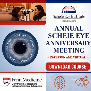 Penn Medicine Annual Scheie Eye Anniversary Meeting