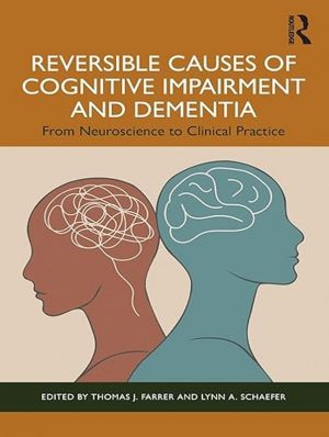 Reversible Causes of Cognitive Impairment and Dementia From Neuroscience to Clinical Practice